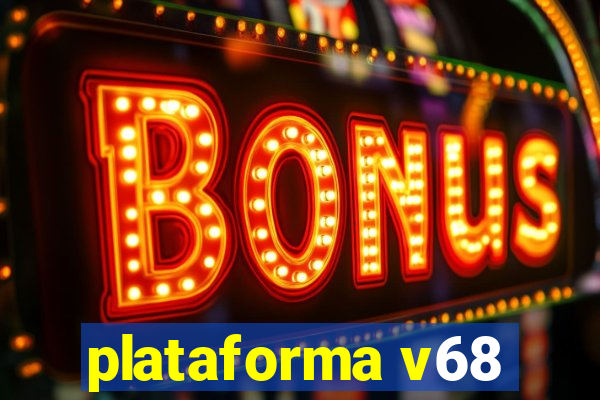 plataforma v68